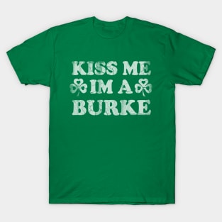 Kiss Me Im A Burke Irish St Patricks Day T-Shirt